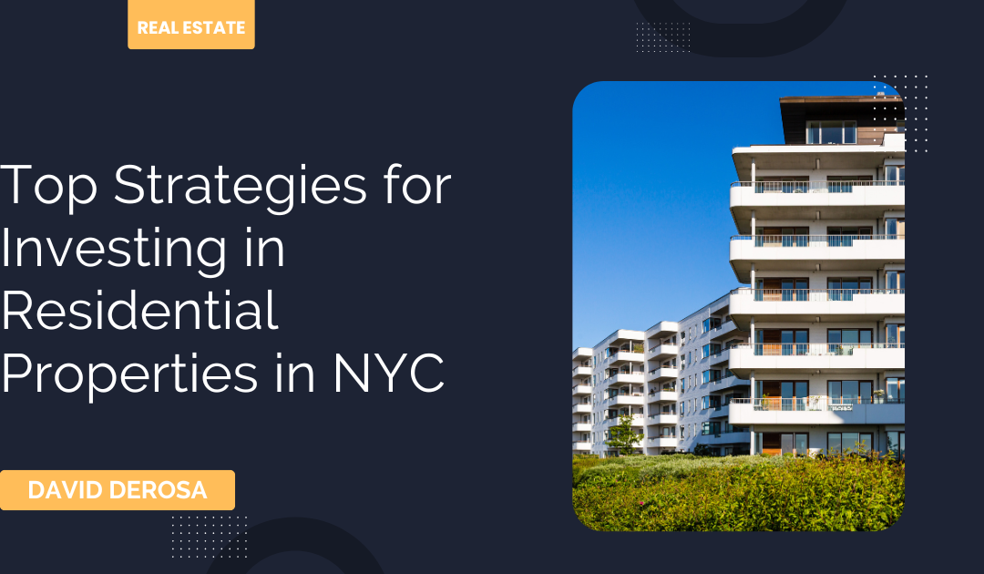 Top Strategies for Investing in Residential Properties in NYC