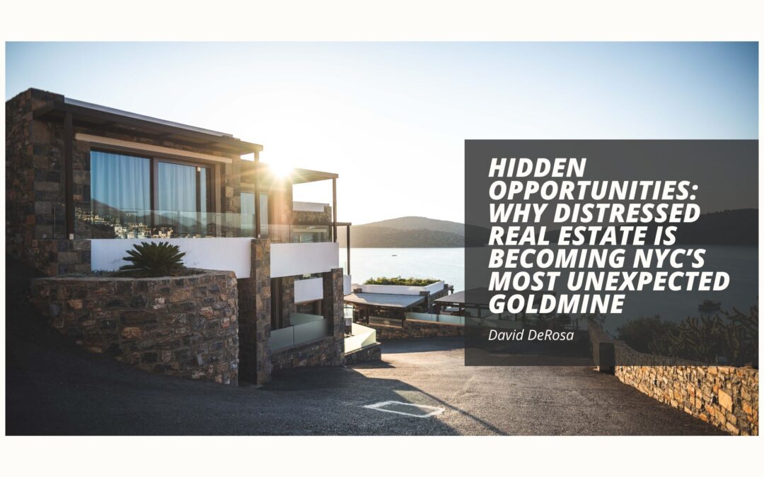 Hidden Opportunities: Why Distressed Real Estate Is Becoming NYC’s Most Unexpected Goldmine